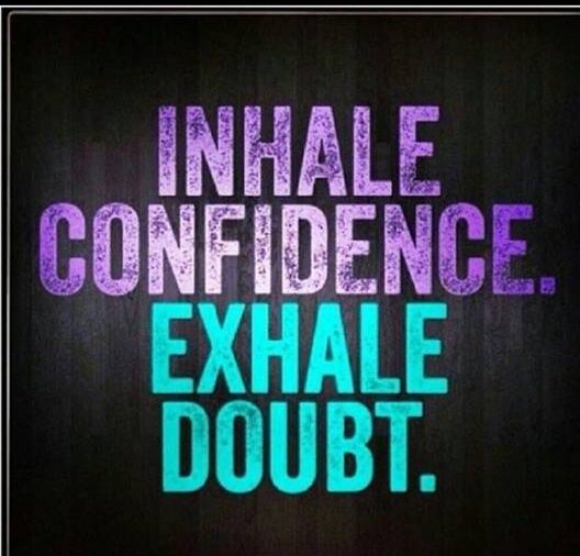 Inhale Confidence & Exhale Doubt